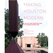 Making Houston Modern by Bradley, Barrie Scardino; Fox, Stephen; Sabatino, Michelangelo, 9781477320556