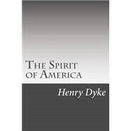 The Spirit of America by Dyke, Henry Van, 9781502510556