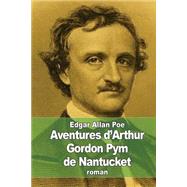 Aventures D'arthur Gordon Pym De Nantucket by Poe, Edgar Allan; Baudelaire, Charles, 9781507870556