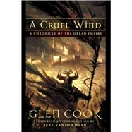 Cruel Wind : A Chronicle of the Dread Empire by Cook, Glen, 9781597800556