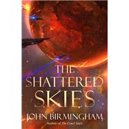 The Shattered Skies by Birmingham, John, 9781984820556