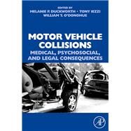 Motor Vehicle Collisions : Medical, Psychosocial, and Legal Consequences by Duckworth, Melanie Iezzi; O'Donohue, William T., 9780080560557