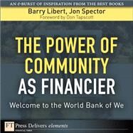 Power of Community as Financier: Welcome to the World Bank of We, The by Libert, Barry; Spector, Jon, 9780137080557