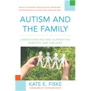 Autism and the Family Understanding and Supporting Parents and Siblings by Fiske, Kate E.; Smith, Tristram, 9780393710557