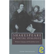 Shakespeare and Social Dialogue: Dramatic Language and Elizabethan Letters by Lynne Magnusson, 9780521030557