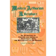 Modern Arthurian Literature: An Anthology of English & American Arthuriana from the Renaissance to the Present by Lupack,Alan;Lupack,Alan, 9780815300557