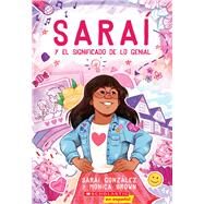 Sara y el significado de lo genial (Sarai and the Meaning of Awesome) by Gonzalez, Sarai; Brown, Monica; Almeda, Christine, 9781338330557