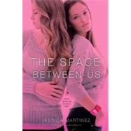 The Space Between Us by Martinez, Jessica, 9781442420557