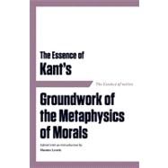 The Essence of Kant's: Groundwork of the Metaphysics of Morals by Lewis, Hunter, 9781604190557