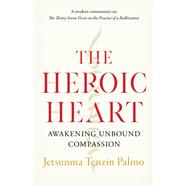 The Heroic Heart Awakening Unbound Compassion by Palmo, Jetsunma Tenzin, 9781645470557