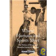 Where Humans and Spirits Meet by Larsen, Kjersti, 9781845450557