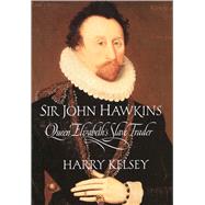 Sir John Hawkins by Harry Kelsey, 9780300180558