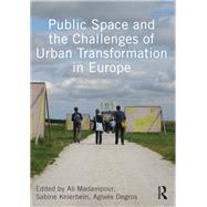 Public Space and the Challenges of Urban Transformation in Europe by Madanipour,Ali;Madanipour,Ali, 9780415640558