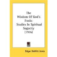 Wisdom of God's Fools : Studies in Spiritual Sagacity (1916) by Jones, Edgar DeWitt, 9780548610558