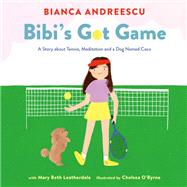 Bibi's Got Game A Story about Tennis, Meditation and a Dog Named Coco by Andreescu, Bianca; O'Byrne, Chelsea; Leatherdale, Mary Beth, 9780735270558