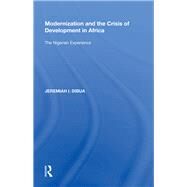 Modernization and the Crisis of Development in Africa: The Nigerian Experience by Dibua,Jeremiah I., 9780815390558