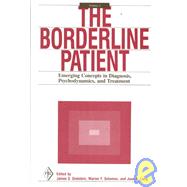 The Borderline Patient: Emerging Concepts in Diagnosis, Psychodynamics, and Treatment by Grotstein; James S., 9780881630558