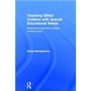 Teaching Gifted Children with Special Educational Needs: Supporting Dual and Multiple Exceptionality by Montgomery; Diane, 9781138890558
