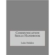 Communication Skills Handbook by Holden, Luke M.; London College of Information Technology, 9781508460558