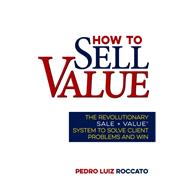 How to Sell Value by Roccato, Pedro Luiz, 9781630060558