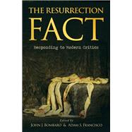 The Resurrection Fact Responding to Modern Critics by Bombaro , John J.; Francisco, Adam, 9781945500558