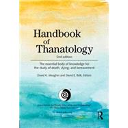 Handbook of Thanatology: The Essential Body of Knowledge for the Study of Death, Dying, and Bereavement by Meagher; David K., 9780415630559