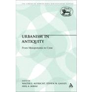 Urbanism in Antiquity From Mesopotamia to Crete by Aufrecht, Walter E.; Gauley, Steven W.; Mirau, Neil A., 9780567410559
