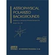 Astrophysical Polarized Backgrounds: Workshop on Astrophysical Polarized Backgrounds by Workshop on Astrophysical Polarized Backgrounds (2001 Bologna, Italy); Cortiglioni, Stefano; Sault, Robert, 9780735400559