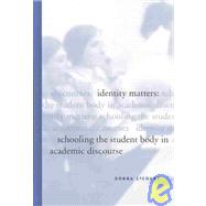 Identity Matters : Schooling the Student Body in Academic Discourse by Lecourt, Donna, 9780791460559