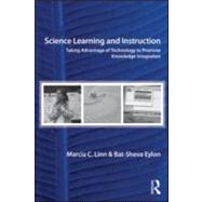 Science Learning and Instruction: Taking Advantage of Technology to Promote Knowledge Integration by Linn; Marcia C., 9780805860559