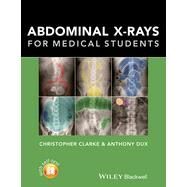 Abdominal X-rays for Medical Students by Clarke, Christopher; Dux, Anthony, 9781118600559