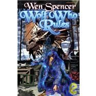 Wolf Who Rules by Wen Spencer, 9781416520559