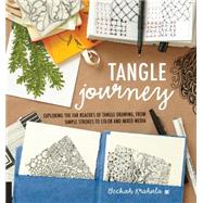 Tangle Journey Exploring the Far Reaches of Tangle Drawing, from Simple Strokes to Color and Mixed Media by Krahula, Beckah, 9781631590559