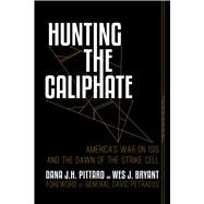 Hunting the Caliphate by Pittard, Dana J. H.; Bryant, Wes J.; Petraeus, David, 9781642930559