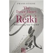 The Inner Heart of Reiki Rediscovering Your True Self by Stiene, Frans, 9781785350559