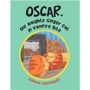 Oscar, Our Naughty Ginger Cat in Vampire Bite by Czyzewski, Gemma, 9781796000559