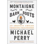 Montaigne in Barn Boots by Perry, Michael, 9780062230560