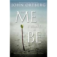 The Me I Want to Be by Ortberg, John, 9780310340560