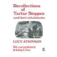 Recollections of Tartar Steppes and Their Inhabitants by Atkinson,Lucy, 9780415760560