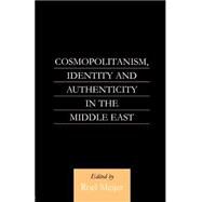Cosmopolitanism, Identity and Authenticity in the Middle East by Meijer,Roel, 9780700710560