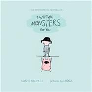 I Will Fight Monsters for You by Balmes, Santi; Lyona, 9780807590560