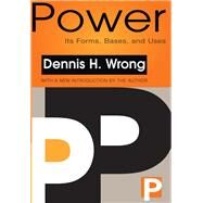 Power: Its Forms, Bases and Uses by Wrong,Dennis, 9781138530560