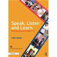 Speak, Listen and Learn: Teaching resources for ages 7-13 by Wood; Tony, 9781138840560