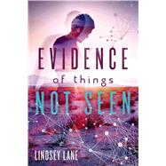Evidence of Things Not Seen by Lane, Lindsey, 9781250090560