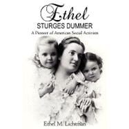 Ethel Sturges Dummer : A Pioneer of American Social Activism by Lichtman, Grant, 9781440170560