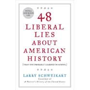 48 Liberal Lies about American History : (That You Probably Learned in School) by Schweikart, Larry, 9781595230560