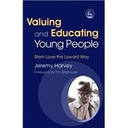 Valuing And Educating Young People: Stern Love the Lyward Way by Harvey, Jeremy; Brighouse, Tim, 9781843100560