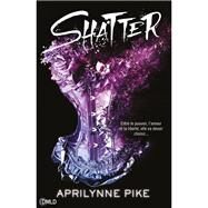 Shatter by Aprilynne Pike, 9782377400560