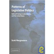 Patterns of Legislative Politics: Roll-Call Voting in Latin America and the United States by Scott Morgenstern, 9780521820561