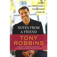 Notes from a Friend A Quick and Simple Guide to Taking Control of Your Life by Robbins, Tony, 9780684800561